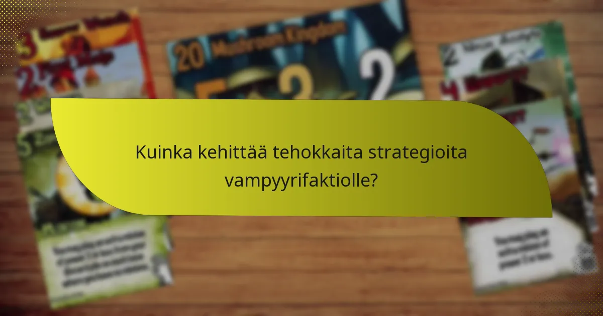 Kuinka kehittää tehokkaita strategioita vampyyrifaktiolle?