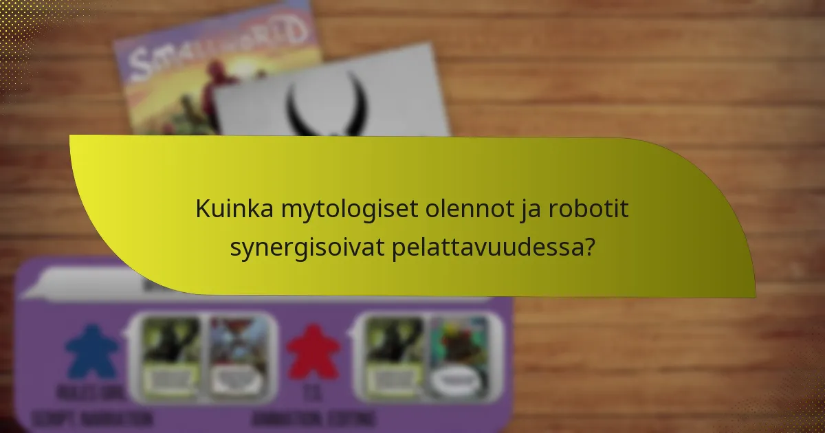 Kuinka mytologiset olennot ja robotit synergisoivat pelattavuudessa?