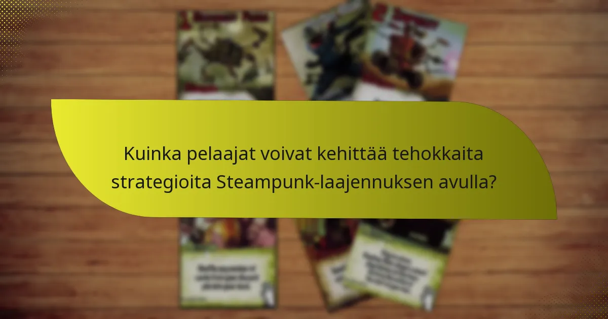 Mitkä keskeiset kortit sisältyvät Steampunk-laajennukseen?