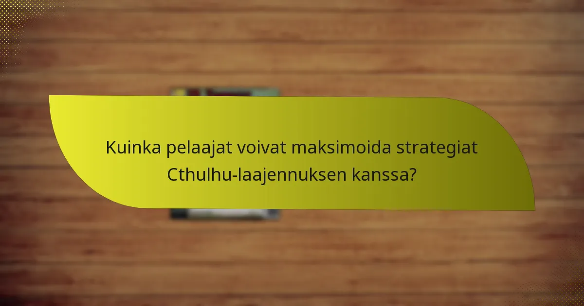 Mitkä keskeiset kortit sisältyvät Cthulhu-laajennukseen?