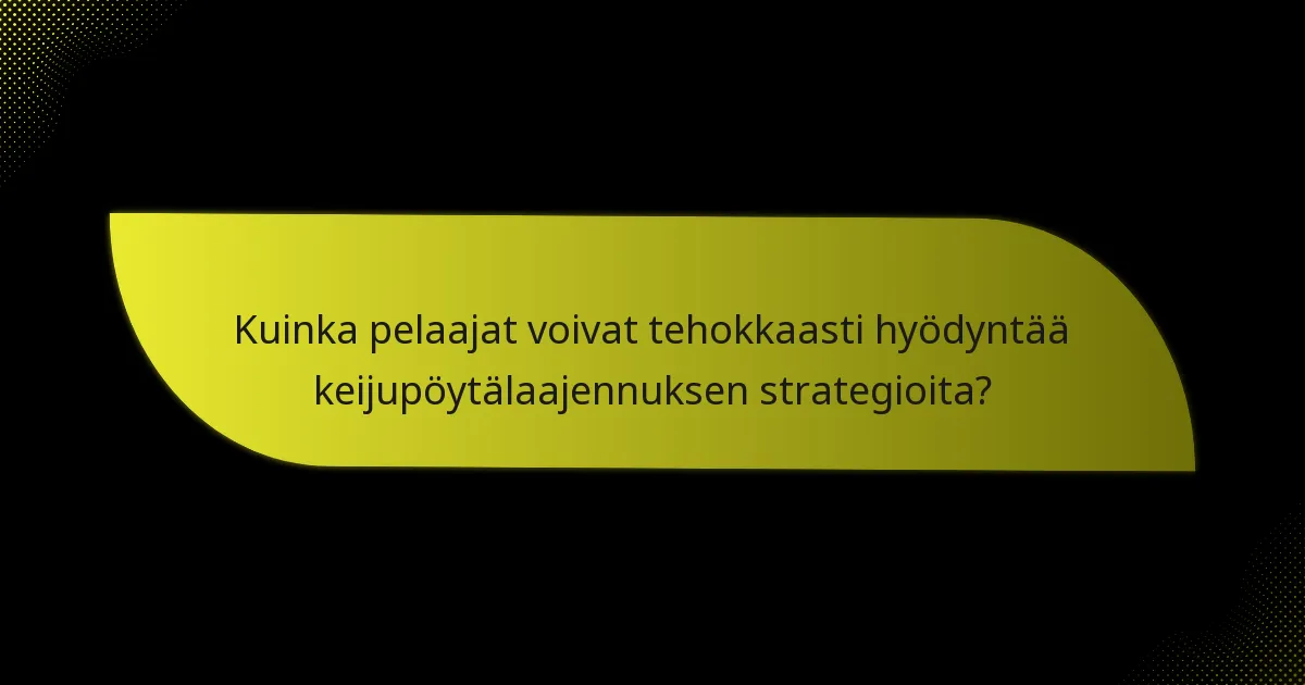 Kuinka pelaajat voivat tehokkaasti hyödyntää keijupöytälaajennuksen strategioita?