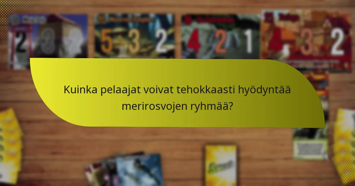 Kuinka pelaajat voivat tehokkaasti hyödyntää merirosvojen ryhmää?