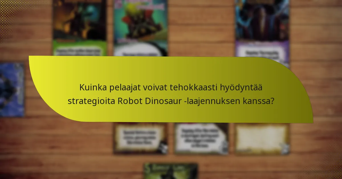 Kuinka pelaajat voivat tehokkaasti hyödyntää strategioita Robot Dinosaur -laajennuksen kanssa?