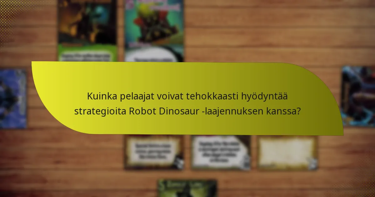 Mitkä avainkortit ovat olennaisia Robot Dinosaur -laajennuksessa?