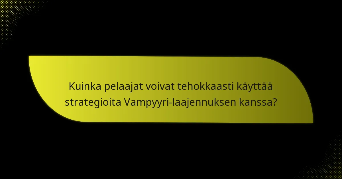 Mitkä avainkortit ovat olennaisia Vampyyri-laajennuksessa?