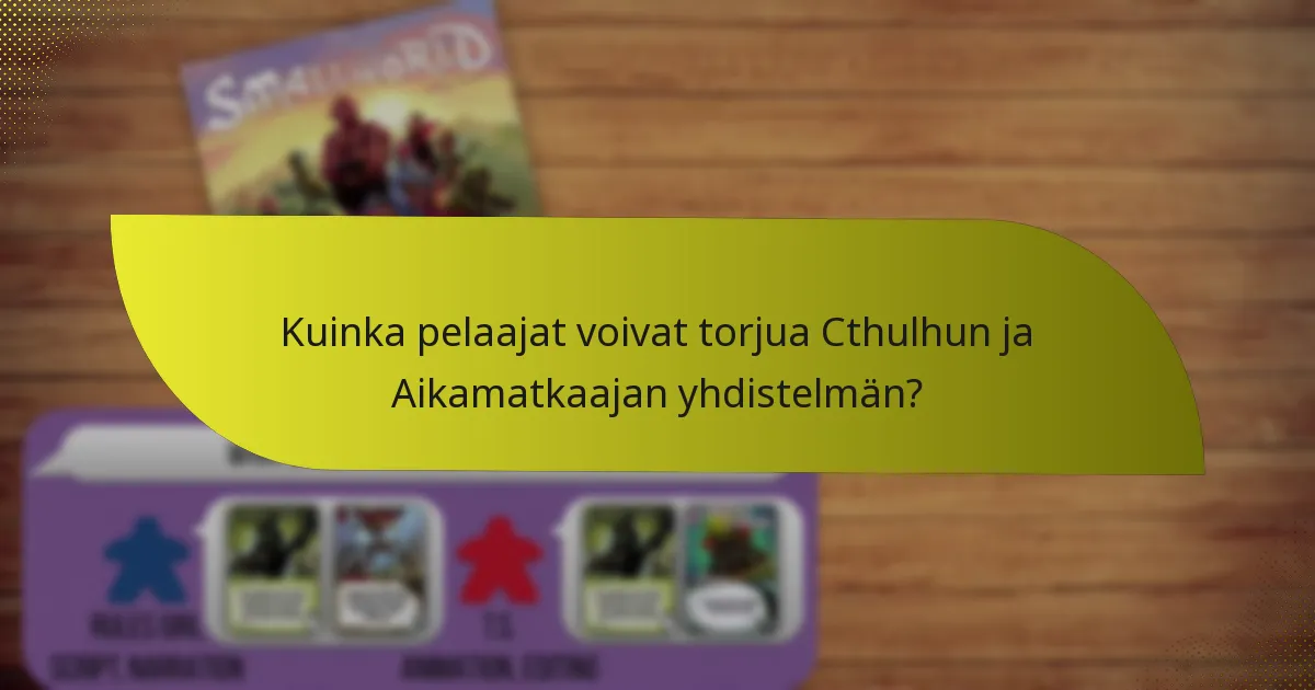 Kuinka pelaajat voivat torjua Cthulhun ja Aikamatkaajan yhdistelmän?