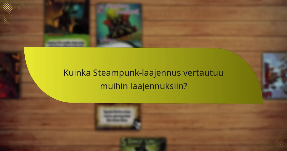 Kuinka pelaajat voivat kehittää tehokkaita strategioita Steampunk-laajennuksen avulla?