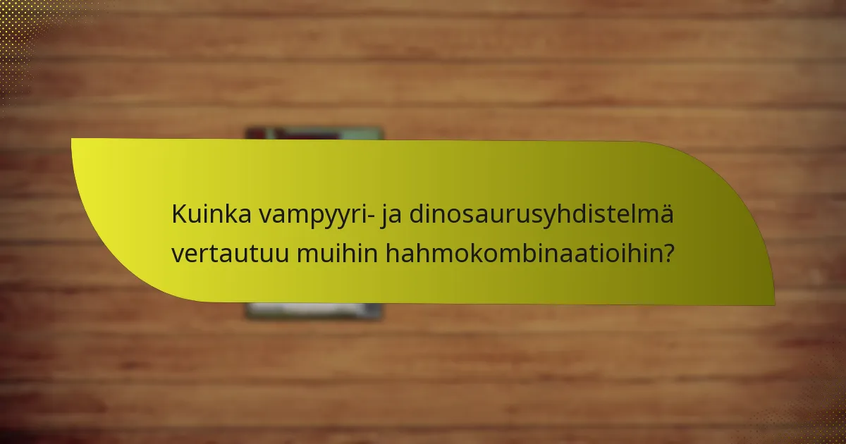 Kuinka vampyyri- ja dinosaurusyhdistelmä vertautuu muihin hahmokombinaatioihin?