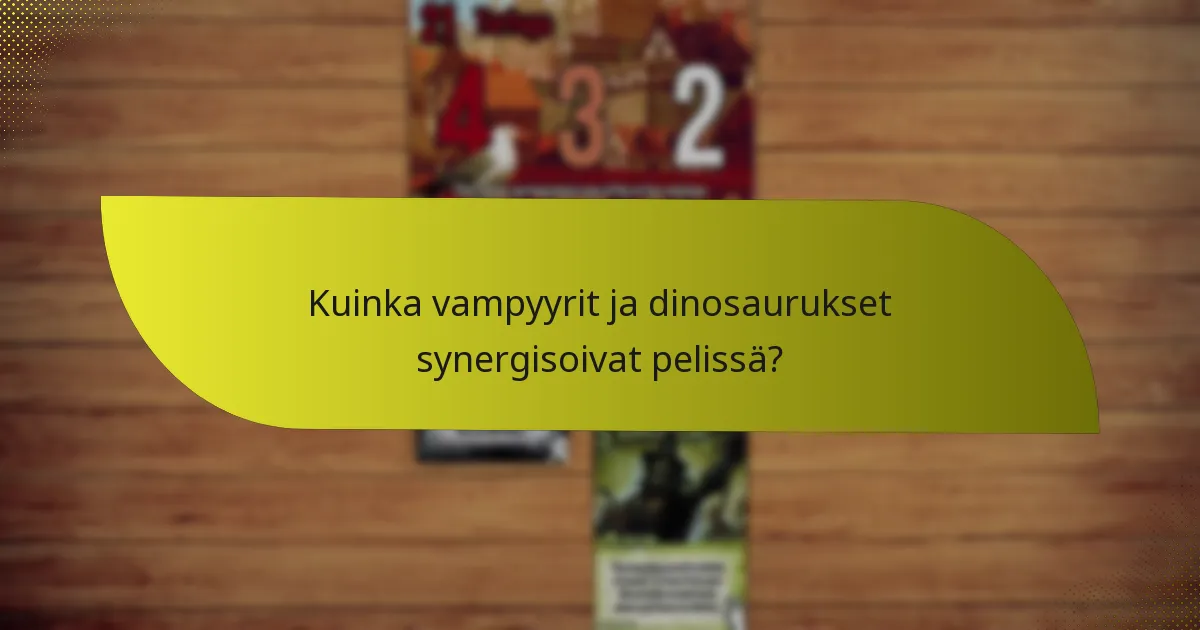 Mitkä taktiikat voidaan käyttää vampyyri- ja dinosaurusyhdistelmän hyödyntämisessä?