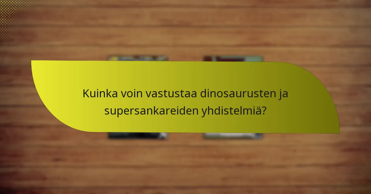 Kuinka voin vastustaa dinosaurusten ja supersankareiden yhdistelmiä?