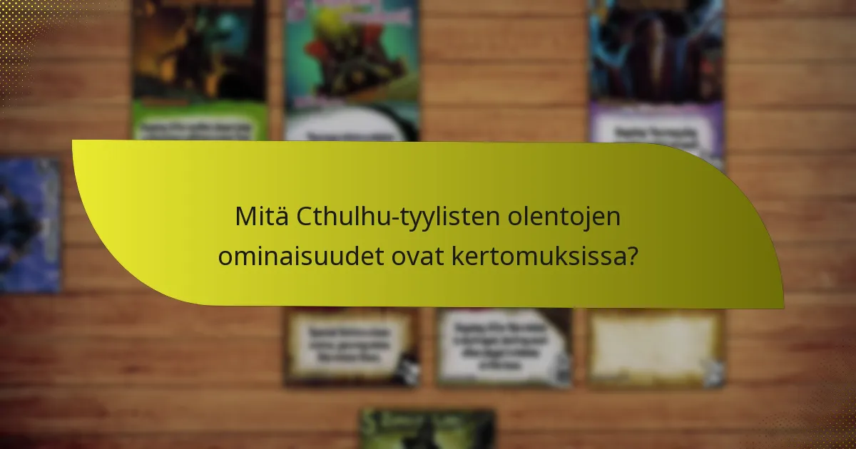 Mitä Cthulhu-tyylisten olentojen ominaisuudet ovat kertomuksissa?