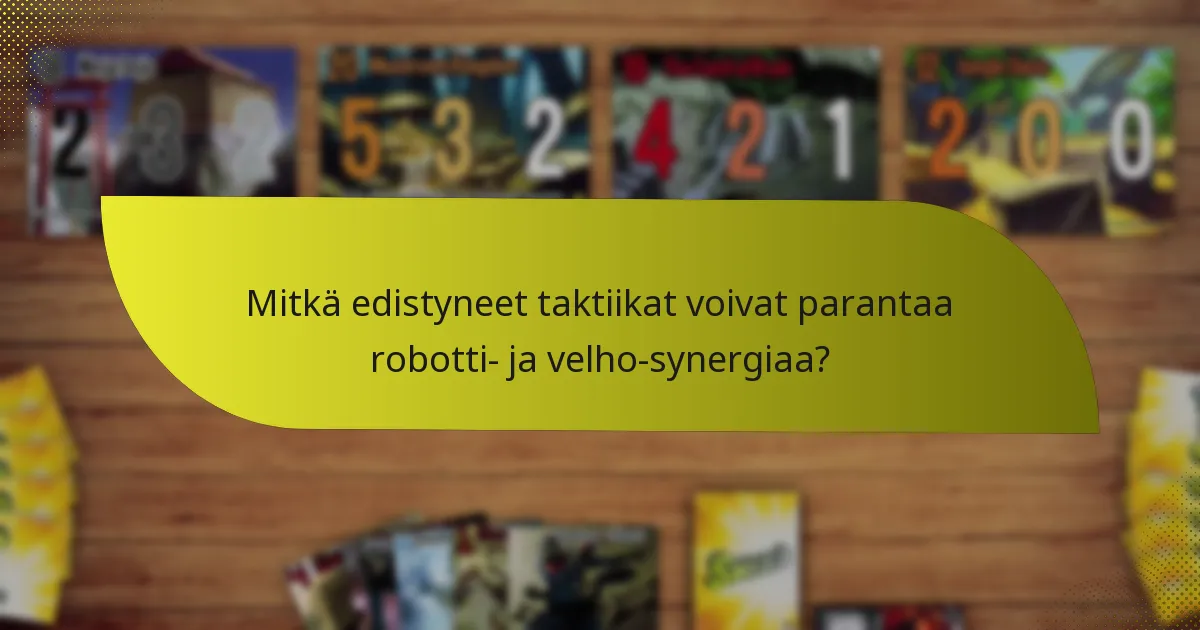 Mitkä edistyneet taktiikat voivat parantaa robotti- ja velho-synergiaa?
