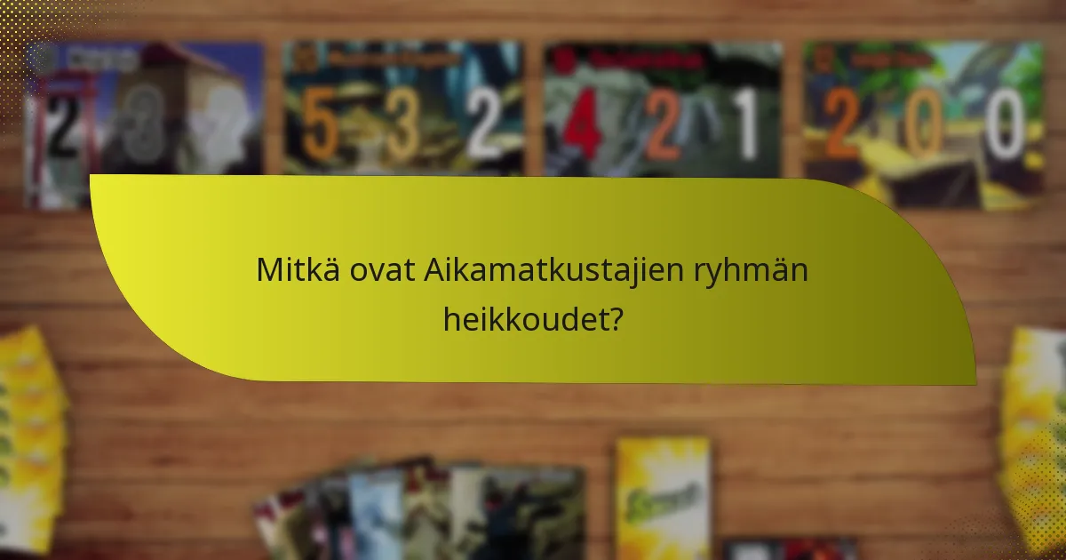 Mitkä ovat Aikamatkustajien ryhmän heikkoudet?