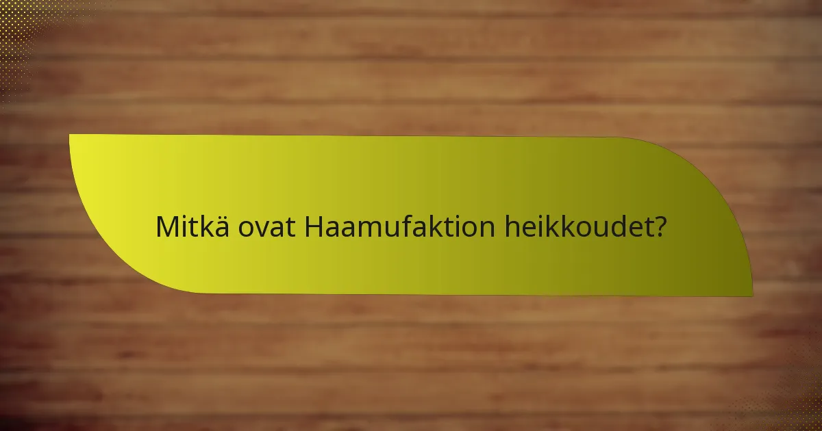 Mitkä ovat Haamufaktion heikkoudet?