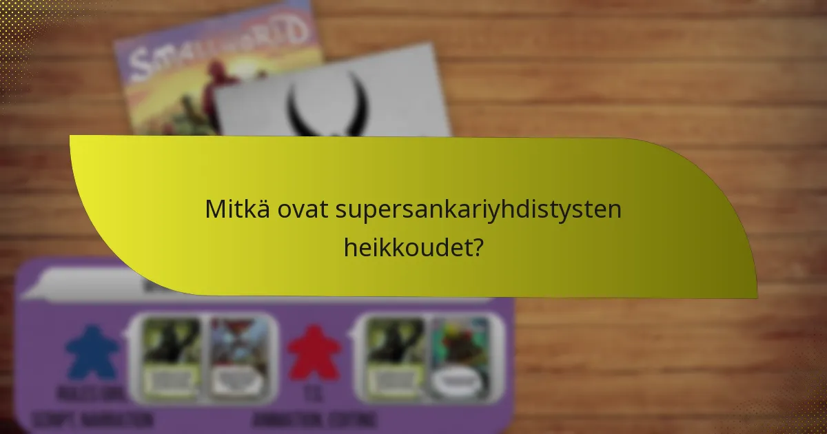 Mitkä ovat supersankariyhdistysten heikkoudet?