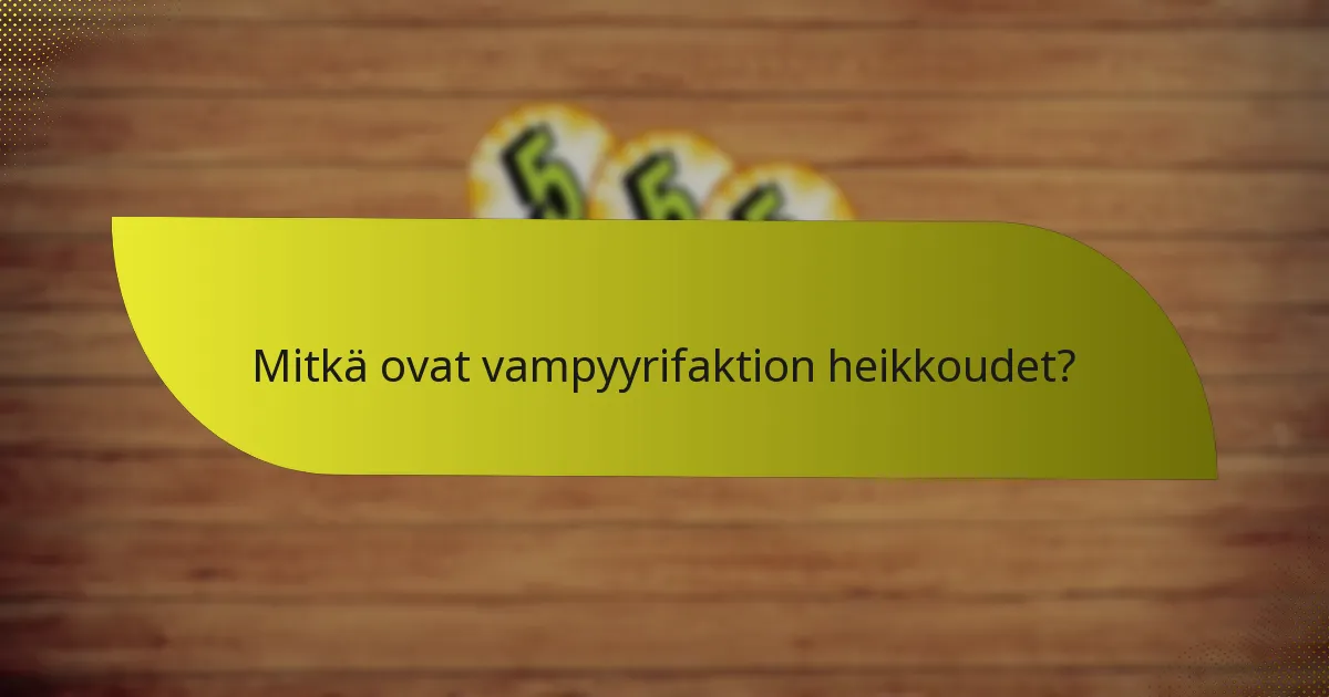 Mitkä ovat vampyyrifaktion heikkoudet?