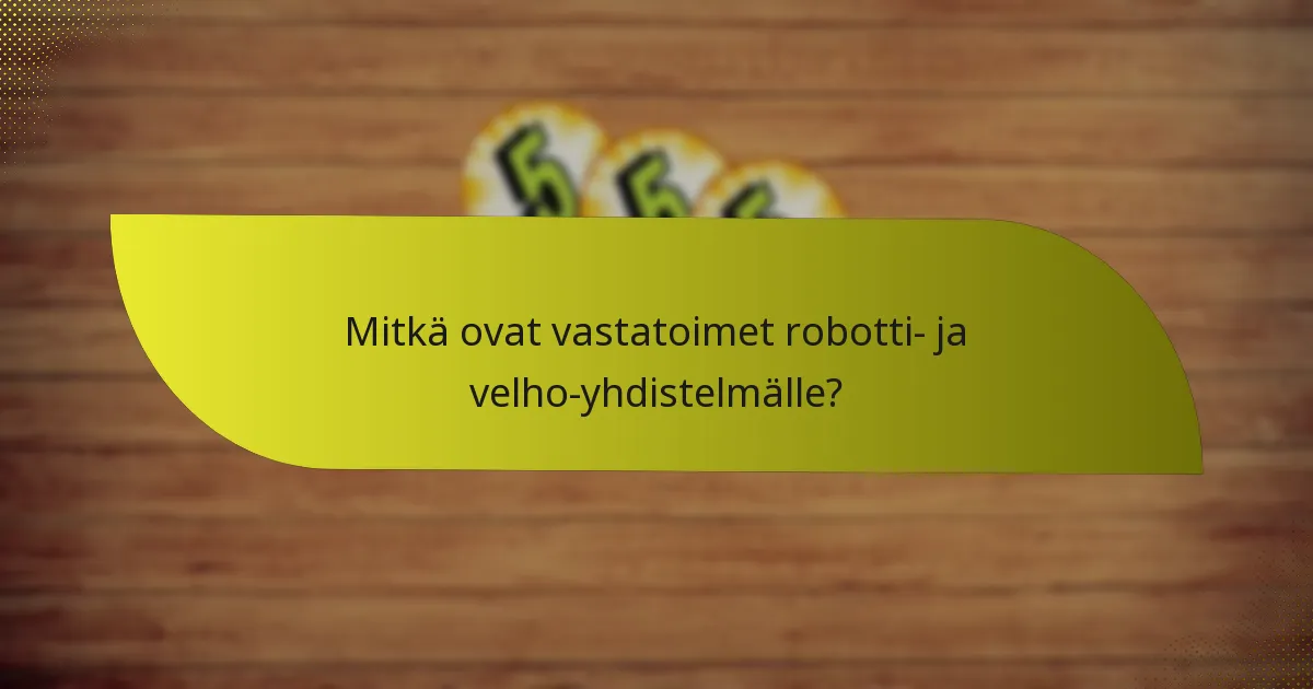 Mitkä ovat vastatoimet robotti- ja velho-yhdistelmälle?