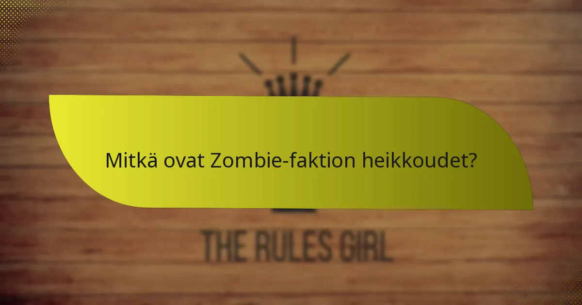 Mitkä ovat Zombie-faktion heikkoudet?