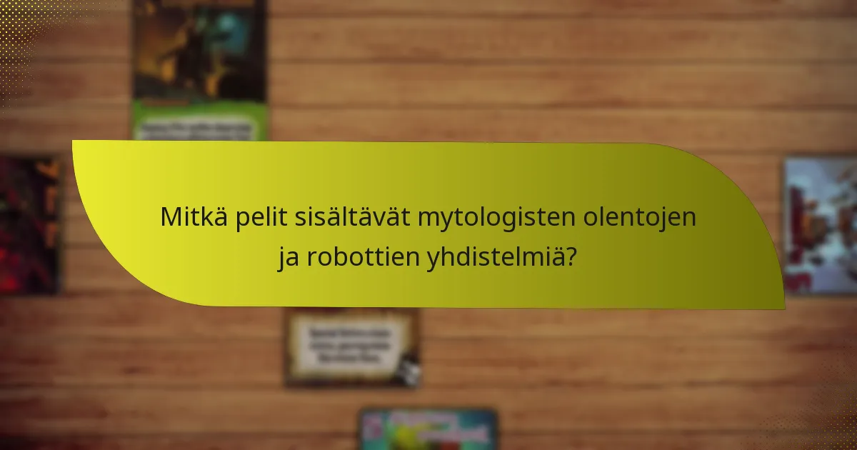 Mitkä pelit sisältävät mytologisten olentojen ja robottien yhdistelmiä?