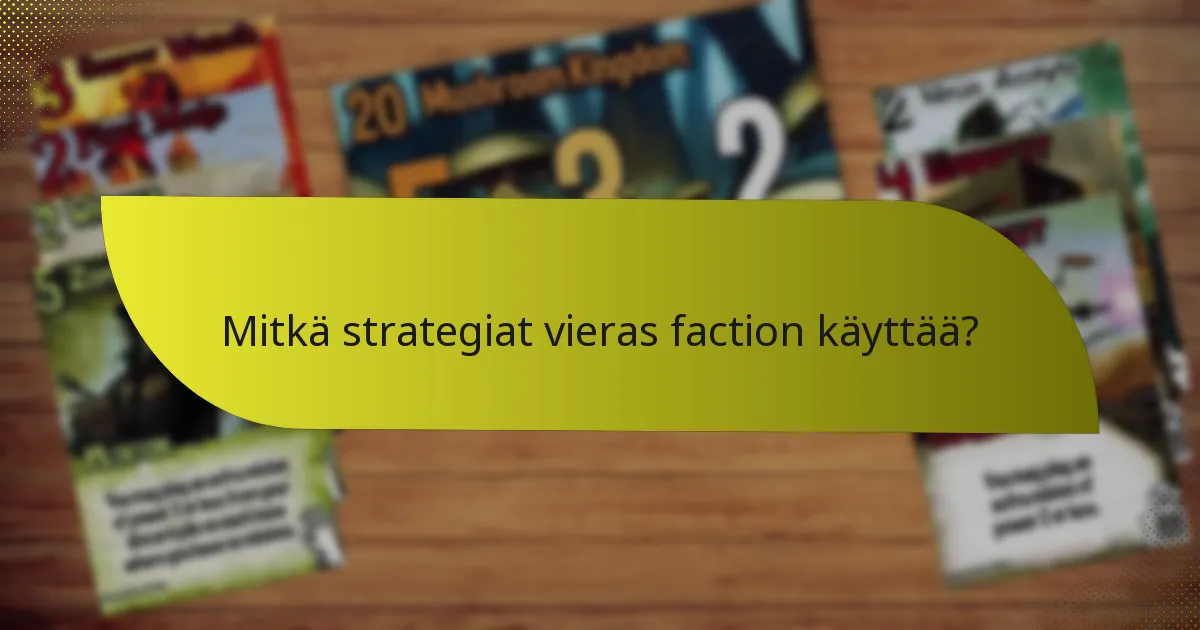 Mitkä strategiat vieras faction käyttää?