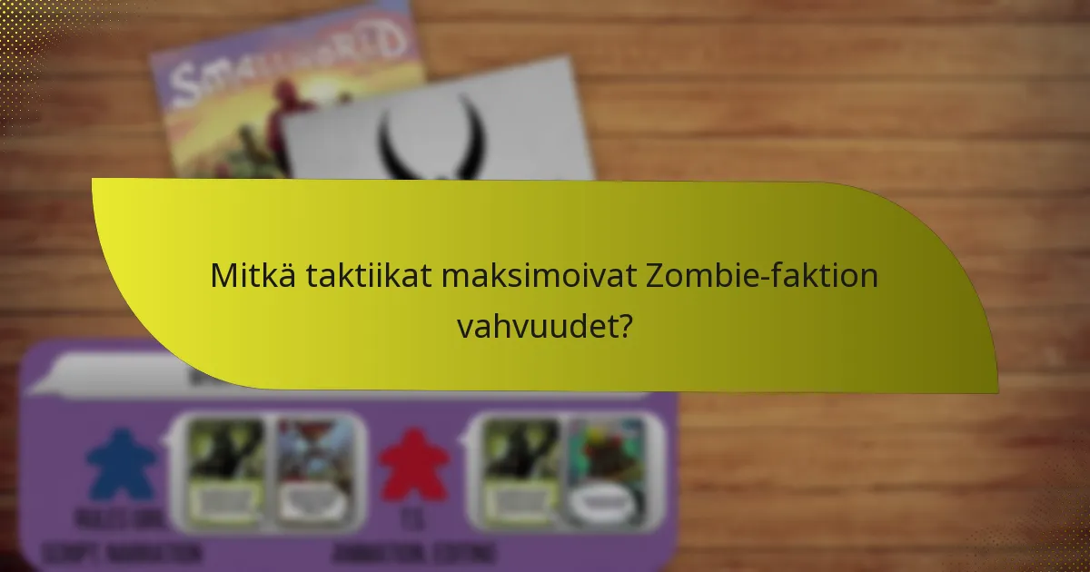 Mitkä taktiikat maksimoivat Zombie-faktion vahvuudet?