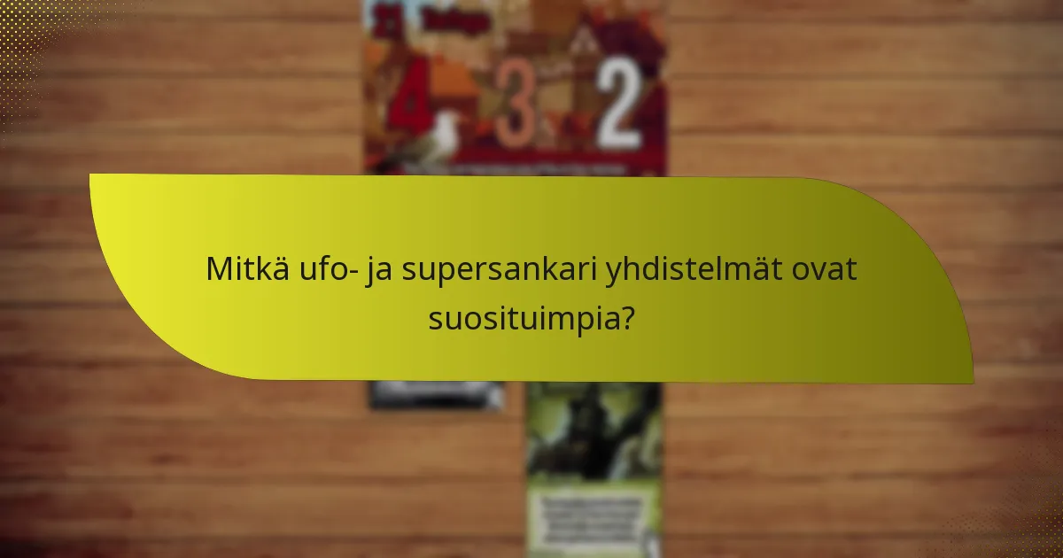 Mitkä ufo- ja supersankari yhdistelmät ovat suosituimpia?